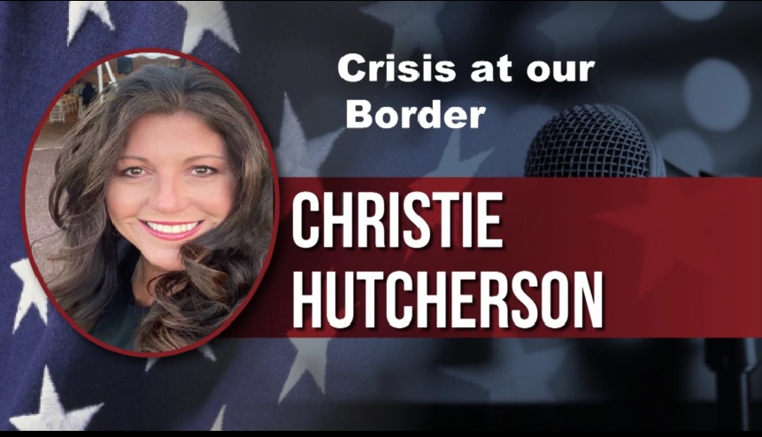 Crisis at our Border – Christie Hutcherson