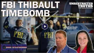 FBI Thibault Timebomb with Maria Zack | Unrestricted Truths Ep. 175